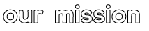 our mission